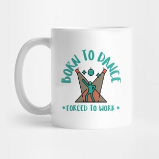 born to dance forced to work Mug